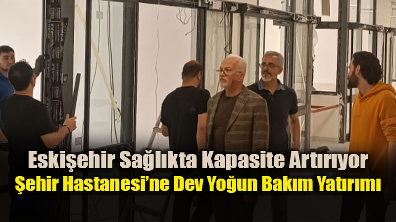 �ehir Hastanesi�ne Dev Yo�un Bak�m Yat�r�m�