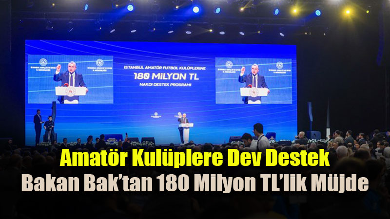 Bakan Bak M�jdeyi Verdi: Amat�r Kul�plere 180 Milyon Lira Destek Sa�lanacak