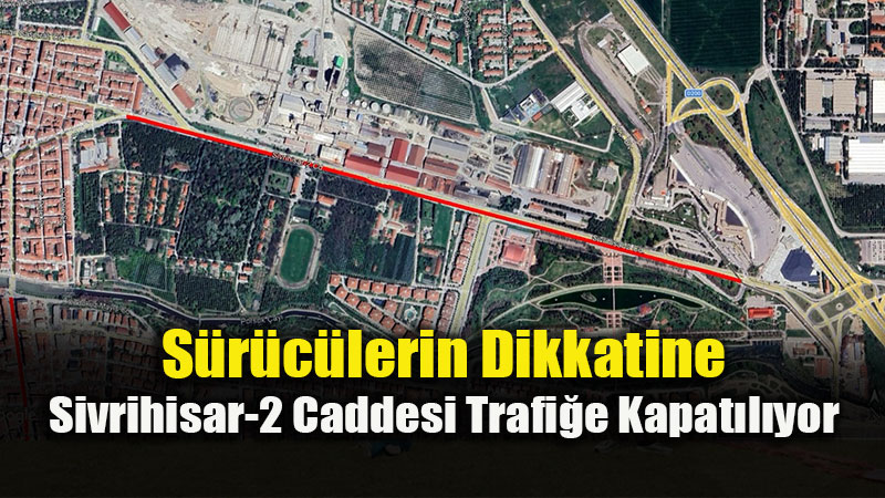 S�r�c�lerin Dikkatine: Sivrihisar-2 Caddesi Trafi�e Kapat�l�yor