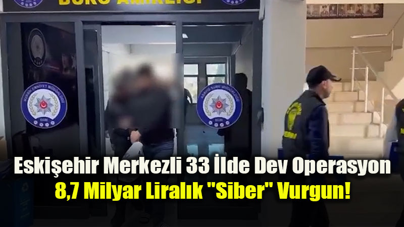 Eski�ehir Merkezli 33 �lde Dev Operasyon