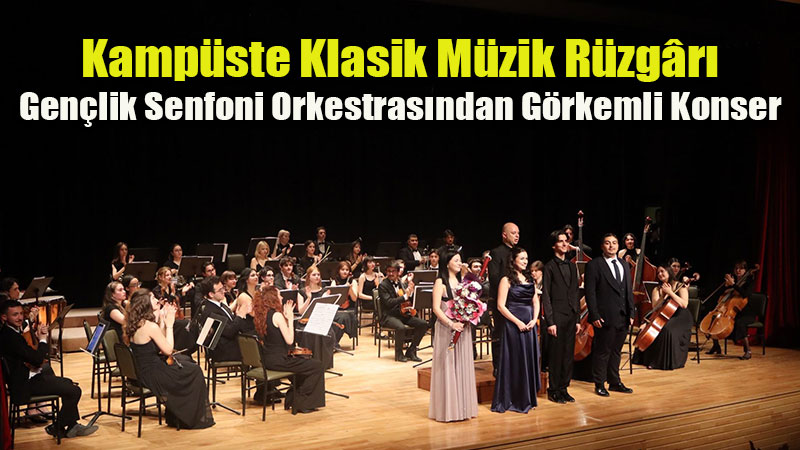 Anadolu �niversitesi Gen�lik Senfoni Orkestras�ndan unutulmaz konser