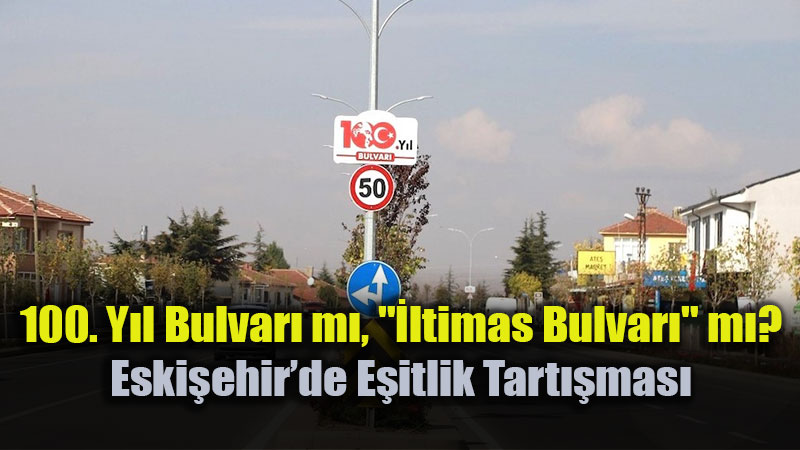 100. Y�l Bulvar� m�, "�ltimas Bulvar�" m�? Eski�ehir�de E�itlik Tart��mas�