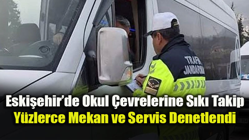 Eski�ehir�de Okul �evrelerine S�k� Takip