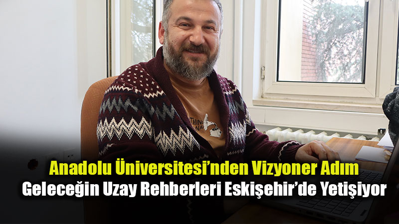 Gelece�in Uzay Rehberleri Eski�ehir�de Yeti�iyor