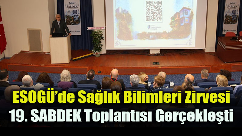 ESOGܒde Sa�l�k Bilimleri Zirvesi: 19. SABDEK Toplant�s� Ger�ekle�ti