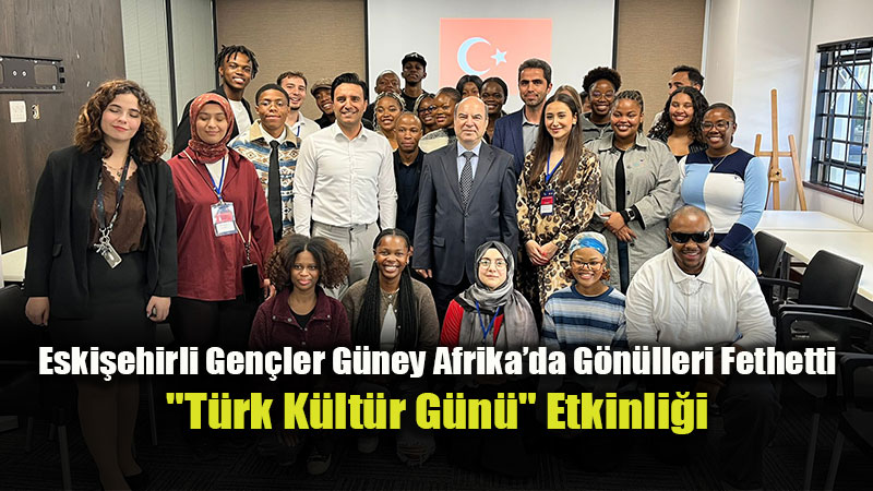 K�talararas� Dostluk: G�ney Afrikal� �niversiteliler T�rk K�lt�r�n� Tan�d�