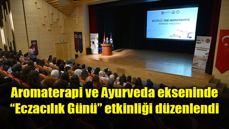 Aromaterapi ve Ayurveda ekseninde �Eczac�l�k G�n�� etkinli�i d�zenlendi