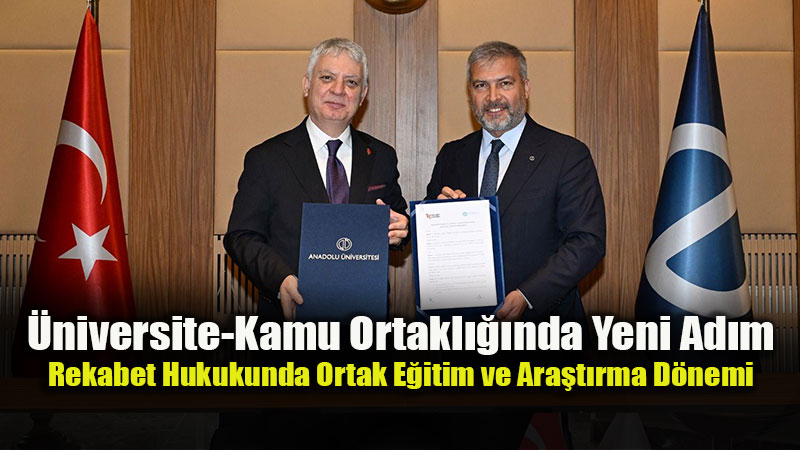 Anadolu �niversitesi ve Rekabet Kurumu�ndan Dev �� Birli�i