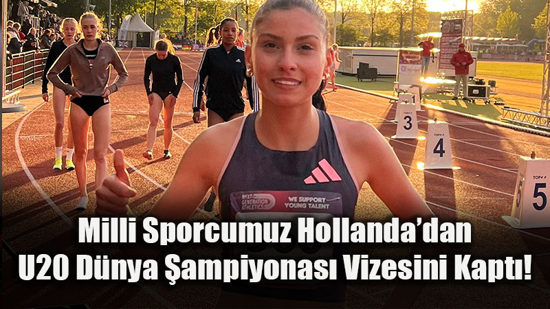 Atletizmde Gurur G�n�: Gen� Milli Atletimiz Amerika Biletini Hollanda’da Kesti