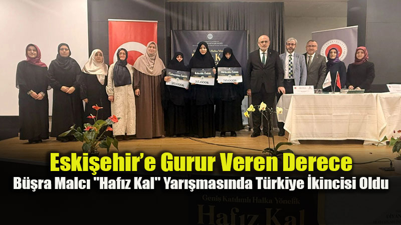 �l M�ft�s� Muharrem G�l�den Tebrik: Eski�ehir�in Gururu B��ra Malc� T�rkiye �kincisi