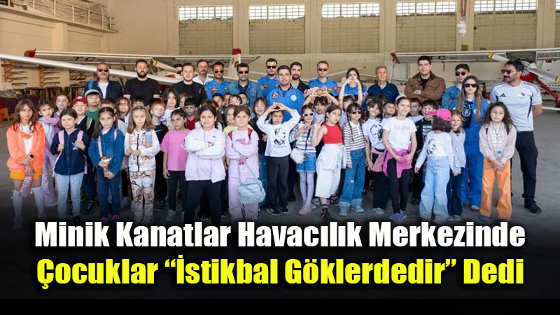 �n�n� Havac�l�k Merkezinde �lkokul Co�kusu: Gelece�in Pilotlar� G�ky�z�n� Tan�d�