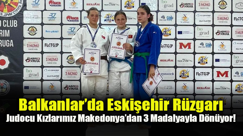 Tataminin Gen� Sultanlar�: Eski�ehirli Judocular Makedonya�da Destan Yazd�