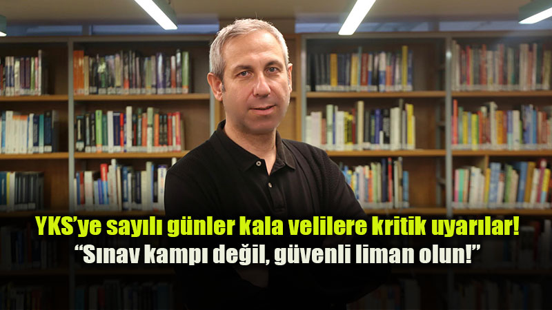 YKS�ye say�l� g�nler kala velilere kritik uyar�lar!