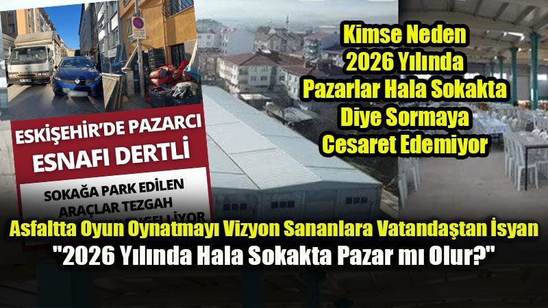 Eski�ehir Sokaklar� �lkel Pazar ve Otopark ��kencesine Mahkum!