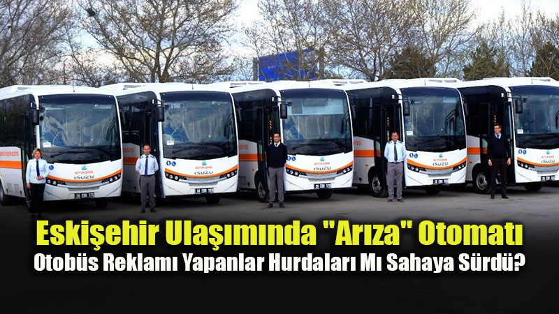 Reklamda 300 Otob�s, Sahada "Yedek Yok" �tiraf�: EBB Ula��mda S�n�fta Kald�!