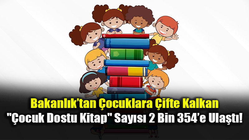 2018’den Bu Yana Binlerce Kitap "�ocuk Dostu" Olarak Tescillendi