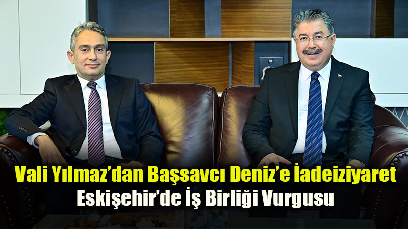 Vali Dr. Erdin� Y�lmaz�dan Cumhuriyet Ba�savc�s� Ferhat Deniz�e �adeiziyaret
