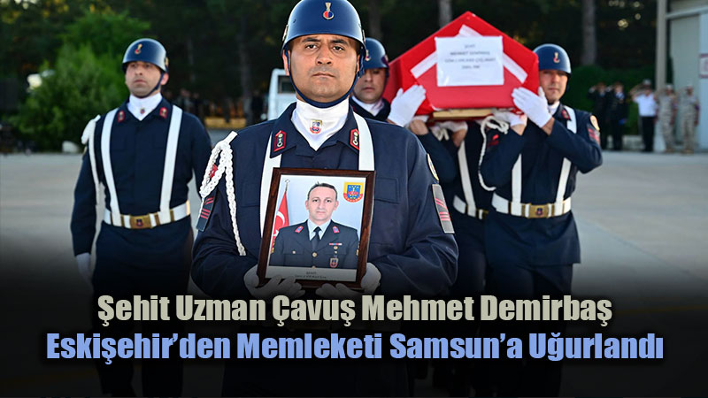 �ehit Uzman �avu� Mehmet Demirba��a Eski�ehir�de Asker� T�renle Veda