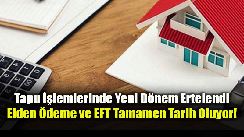 Tapuda Elden Nakit ve Havale D�nemi Bitiyor: Yeni Tarih 1 Ekim 2026!