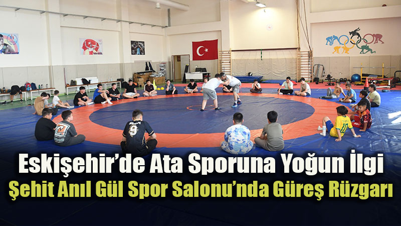 Gelece�in �ampiyonlar� Eski�ehir’de Yeti�iyor: GSB Yaz Spor Okullar�’na Yo�un Kat�l�m