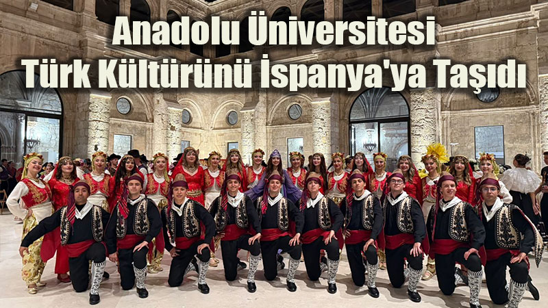 Anadolu �niversitesi Halk Danslar� Toplulu�u �spanya�y� Sallad�
