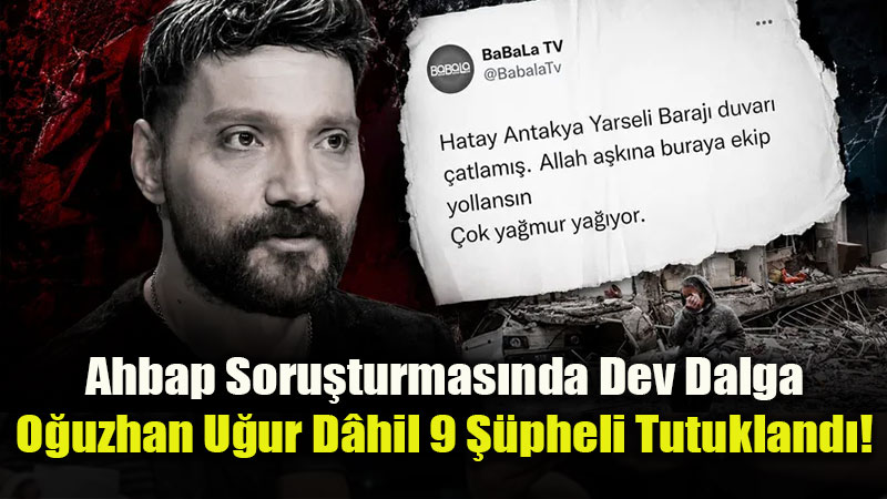 Ahbap Soru�turmas�nda O�uzhan U�ur D�hil 9 ��pheli Tutukland�!