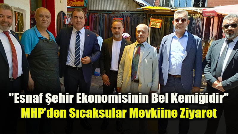 MHP �l Ba�kan� Ayhan Sezer S�caksular Esnaf�yla Bir Araya Geldi