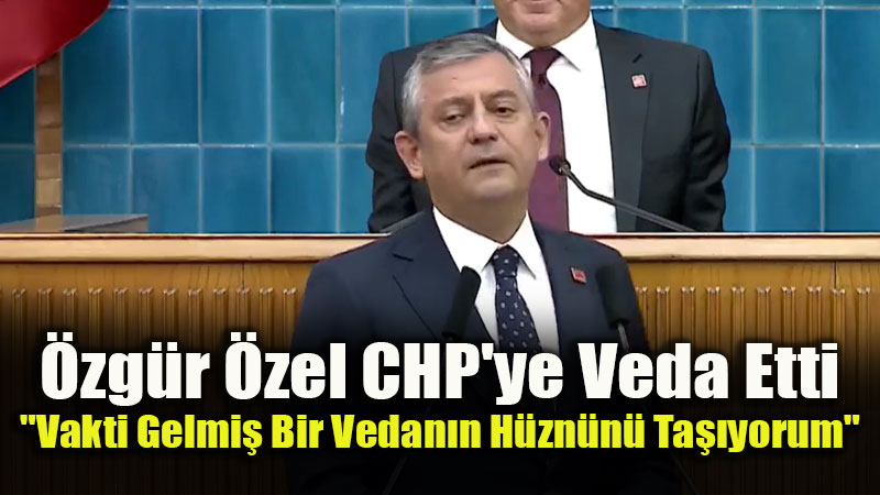 Siyasette S�cak Geli�me: �zg�r �zel Grup Toplant�s�nda Duygusal Konu�mayla Veda Etti