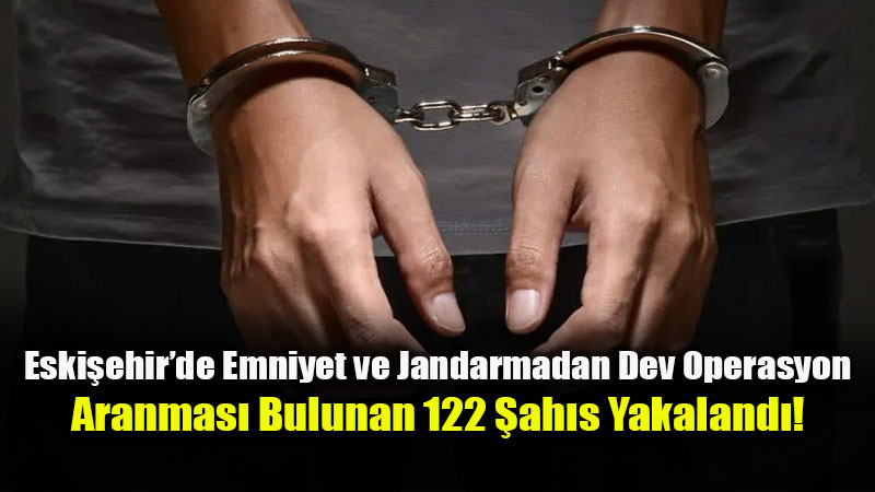 319 Noktada Bin 484 Personel G�rev Yapt�: Eski�ehir’de Aranan 122 Ki�iye Ge�it Yok