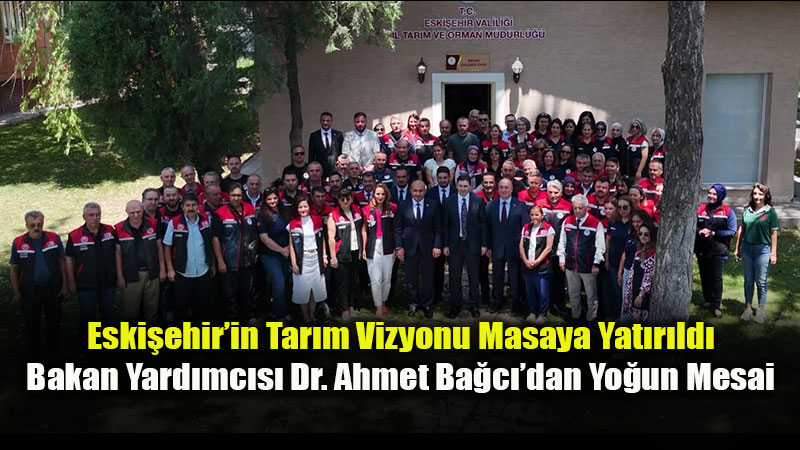 Tar�m ve Orman Bakan Yard�mc�s� Ba�c� Eski�ehir�de Tar�msal Yat�r�mlar� �nceledi