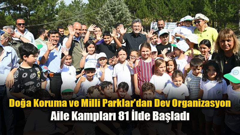 Do�ayla ��i ��e Bir Nesil: 81 �ldeki Aile Kamplar�na 40 Bin Ki�ilik Yo�un �lgi!