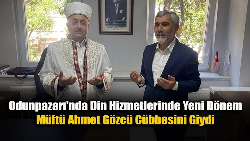 Odunpazar� �l�e M�ft�l���ne Atanan Ahmet G�zc� G�revine Ba�lad�