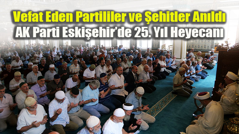 AK Parti�nin 25. Kurulu� Y�l D�n�m�nde Eski�ehir�de Anlaml� Mevlit Program�