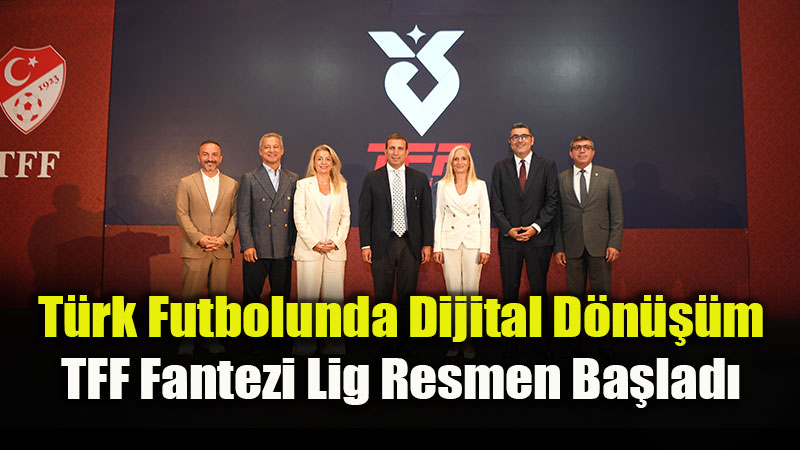 S�per Lig Heyecan� Dijital Platforma Ta��n�yor: TFF Fantezi Lig Tan�t�ld�