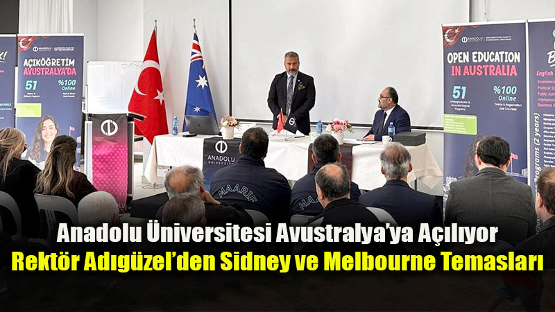 Rekt�r Ad�g�zel Avustralya’da: A��k��retim ve �kinci �niversite F�rsatlar� Tan�t�ld�