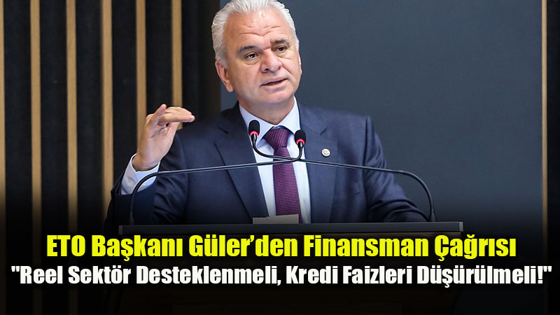 ETO Ba�kan� Metin G�ler: "Y�ksek Faiz ��letme Sermayelerini Eritiyor"