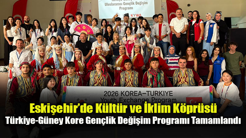 G�ney Koreli Gen�ler Eski�ehir�de: T�rkiye-G�ney Kore Gen�lik De�i�imi Ger�ekle�ti