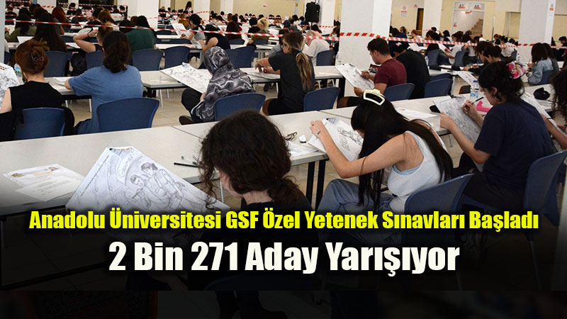 Anadolu �niversitesi G�zel Sanatlar Fak�ltesi �zel Yetenek S�navlar�na Yo�un �lgi