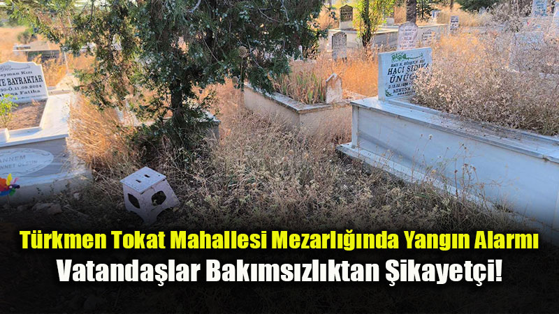 "Bir K�v�lc�m Felakete D�n��mesin": Eski�ehir T�rkmen Tokat’ta Mezarl�k �ilesi