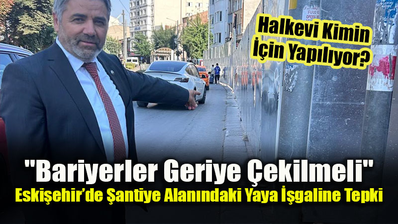 MHP�den K�pr�ba���ndaki �antiye Alan�na Tepki: "Kald�r�m Vatanda��n, Yol Ara�lar�nd�r"