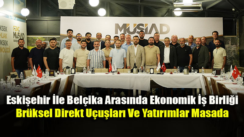 M�S�AD�dan Ticaret Ve G�n�l K�pr�s�: Bel�ika Heyeti Eski�ehir�de A��rland�