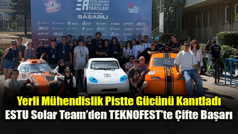TEKNOFEST�te Eski�ehir R�zg�r�: ESTU Solar Team �ki Arac�yla Dev Finallerde �lk 10�da!