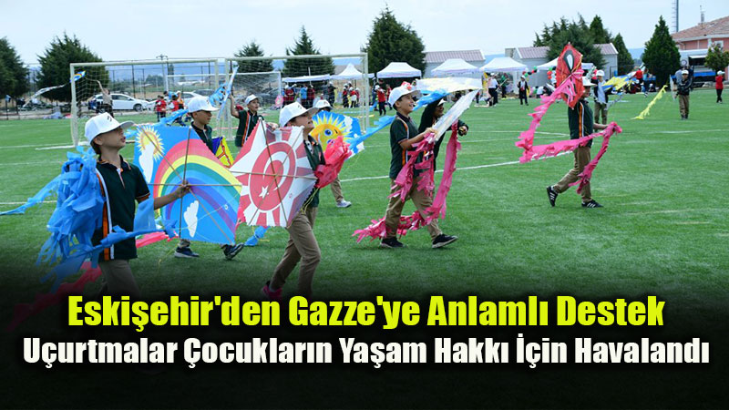 U�urtmalar Eski�ehir’de Gazzeli �ocuklar ��in Umuda Y�kseldi