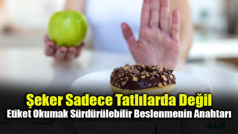 �ekeri Yasaklamak Yerine Fark Edin: Gizli �eker Kaynaklar�na Dikkat!