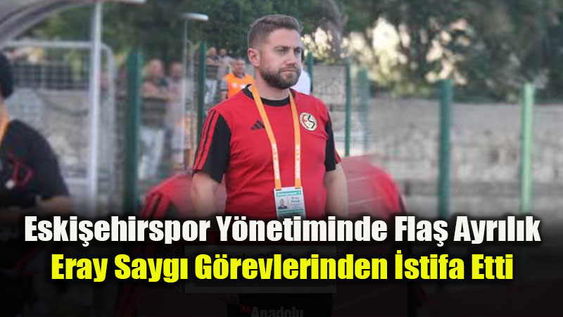 Eski�ehirspor�da Foto�raf Krizi �stifa Getirdi: Eray Sayg� G�revinden Ayr�ld�