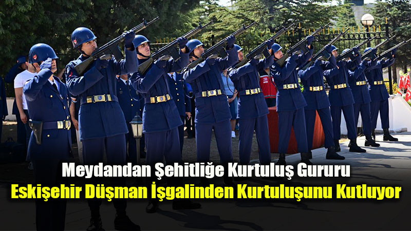 2 Eyl�l Kurtulu� Co�kusu: Eski�ehir�de �anl� Destan�n 104. Y�l� T�renlerle Kutland�