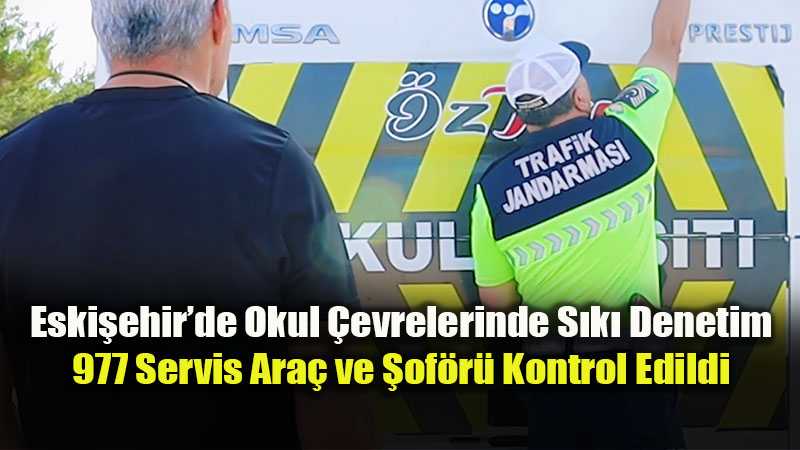 Eski�ehir’de Okul Servisleri ve �evredeki Mekanlar Mercek Alt�nda!