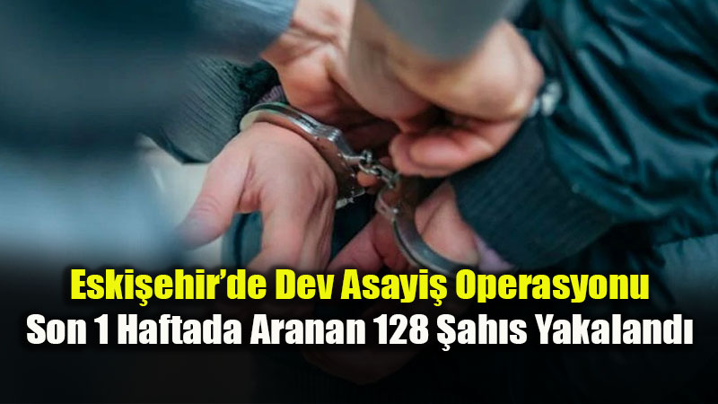 Eski�ehir Genelinde 378 Noktada S�k� Denetim: 128 ��pheli Adalete Teslim Edildi