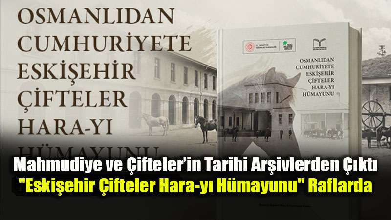 BEBKA�dan Eski�ehir K�lt�r Miras�na Dev Eser: �ifteler Hara-y� H�mayunu Kitab� Yay�mland�