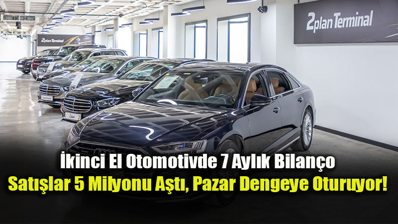 �kinci El Ara� Pazar�nda �lk 7 Ayda Sat��lar 5 Milyonu A�t�!